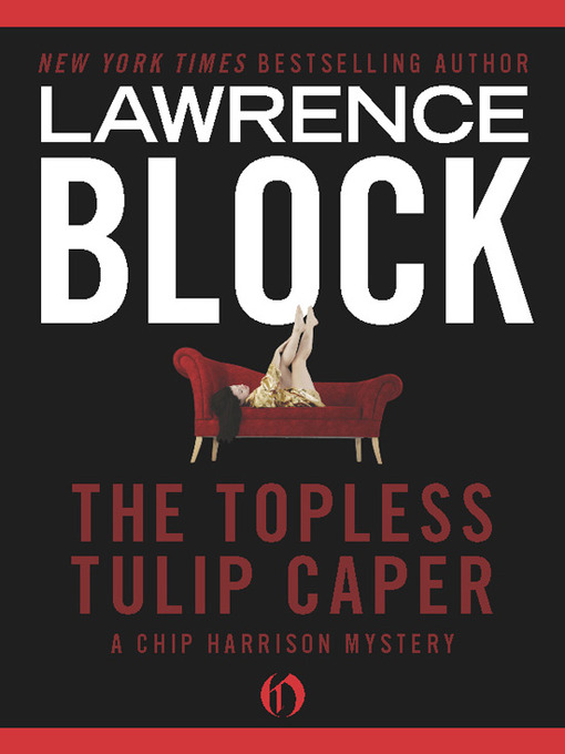 Title details for The Topless Tulip Caper by Lawrence Block - Available